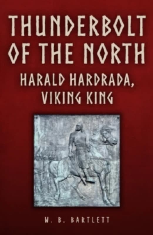 Thunderbolt of the North : Harald Hardrada, Viking King Hardback