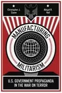 manufacturing militarism us government propaganda in the war on terror