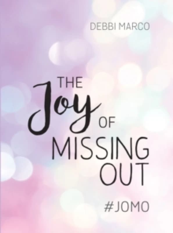 The Joy of Missing Out : #JOMO: How to Embrace Solitude and Shun FOMO for Good Hardback