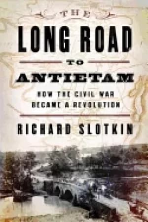 long road to antietam how the civil war became a revolution