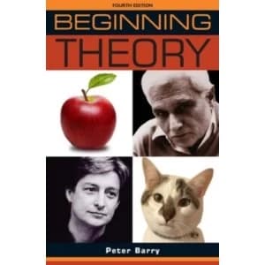 Beginning Theory : An Introduction to Literary and Cultural Theory: Fourth Edition