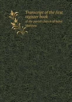 Transcript of the First Register Book of the Parish Church of Saint Matthew by Frederic W Willmore Paperback