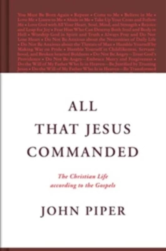 All That Jesus Commanded : The Christian Life according to the Gospels Hardback