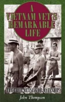 A Vietnam Vets Remarkable Life by John Thompson Paperback