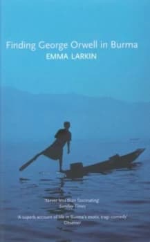 Finding George Orwell in Burma by Emma Larkin and Emma Larkin Paperback