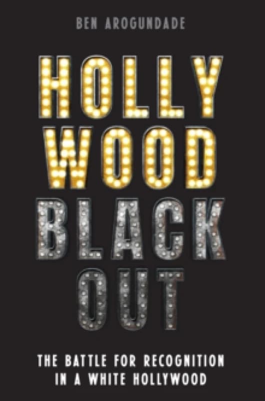 Hollywood Blackout : The battle for recognition in a white Hollywood Hardback