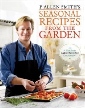 P. Allen Smiths Seasonal Recipes from the Garden by P. Allen Smith Hardback