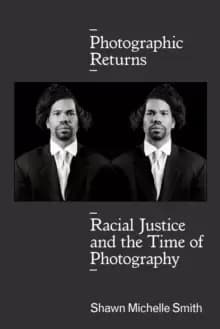 Photographic Returns : Racial Justice and the Time of Photography