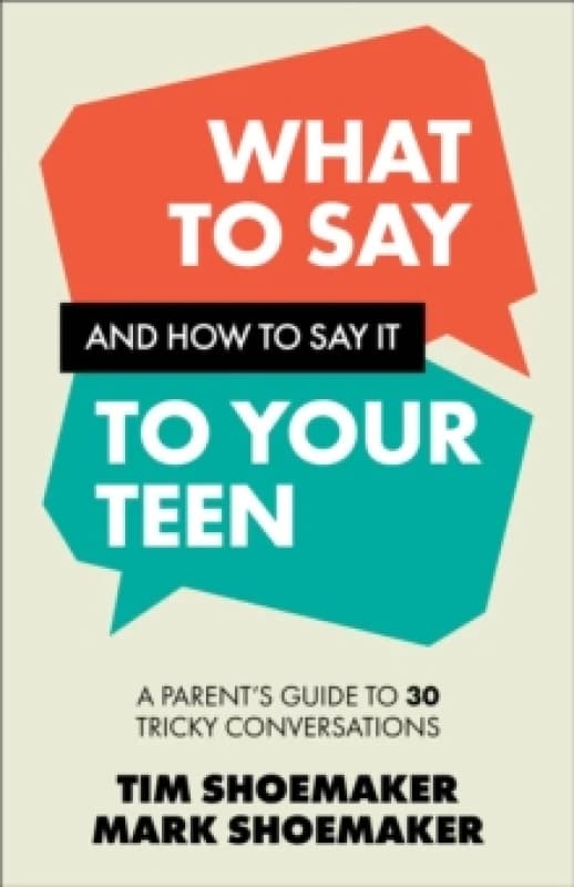 What to Say and How to Say It to Your Teen. Paperback. By Tim Shoemaker, Mark Shoemaker Books