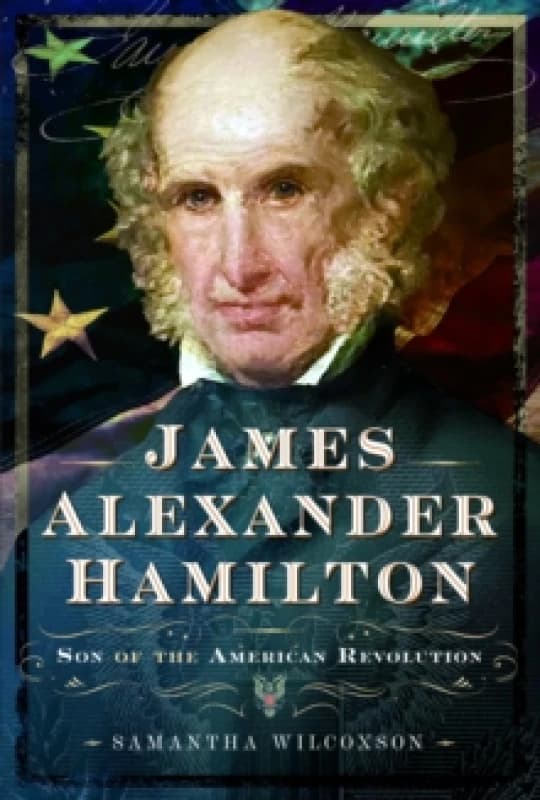 James Alexander Hamilton : Son of the American Revolution Hardback
