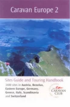 Caravan Europe 2008. Vol. 2 Austria Benelux Eastern Europe Germany Greece Italy Scandinavia and Switzerland by Caravan Club of Great Britain and Irela
