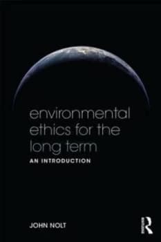 Environmental Ethics for the Long Term by John Nolt Paperback