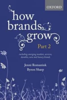 How Brands Grow. Part 2 Including Emerging Markets Services and Durables New Brands and Luxury Brands by Jenni Romaniuk Hardback