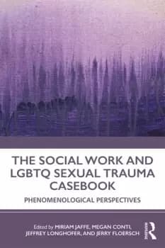 The Social Work and LGBTQ Sexual Trauma CasebookPhenomenological Perspectives