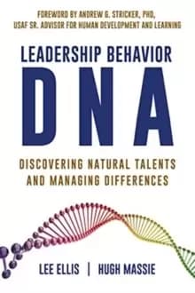 Leadership Behavior DNA : Discovering Natural Talents and Managing Differences
