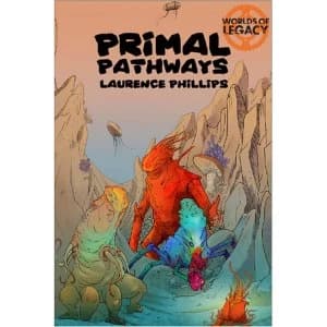 Legacy: Life Among the Ruins RPG 2nd Ed: Worlds of Legacy 2 Primal Pathways