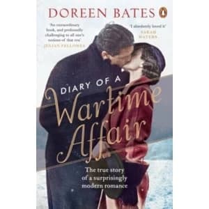 Diary of a Wartime Affair: The True Story of a Surprisingly Modern Romance by Doreen Bates (Paperback, 2017)