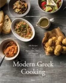 Modern Greek Cooking : 100 Recipes for Meze, Main Dishes, and Desserts