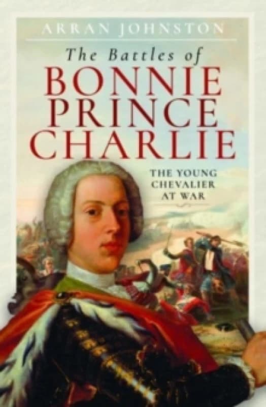 The Battles of Bonnie Prince Charlie : The Young Chevalier at War Hardback