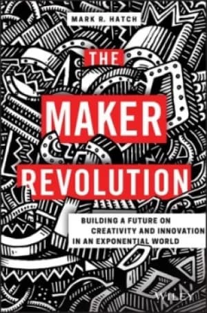 The maker revolution by Mark R. Hatch