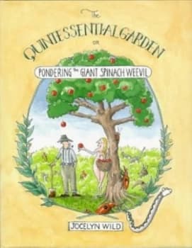 The Quintessential Garden or Pondering the Giant Spanish Weevil by Jocelyn Wild Hardback