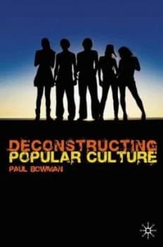 Deconstructing Popular Culture by Paul Bowman Book