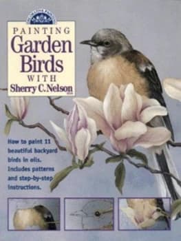 Painting Garden Birds with Sherry C. Nelson. by Sherry C. Nelson Paperback