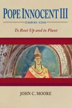 Pope Innocent III 1160/61-1216 by John C. Moore