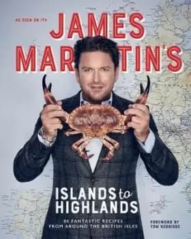 James Martins Islands to Highlands by James Martin