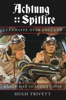 Achtung Spitfire by Hugh Trivett