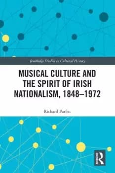 Musical Culture and the Spirit of Irish Nationalism 18481972