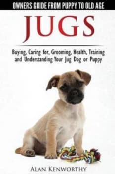 Jug Dogs jugs - Owners Guide from Puppy to Old Age. Buying Caring for Grooming Health Training and Understanding Your Jug by Alan Kenworthy Paperback