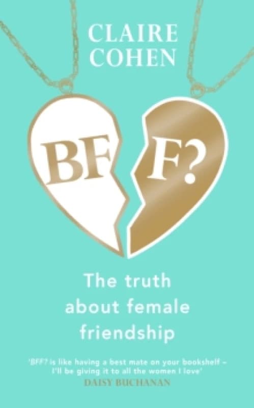 BFF?: The truth about female friendship Hardback
