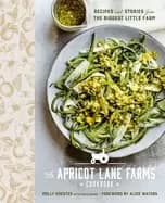 apricot lane farms cookbook recipes and stories from the biggest little far