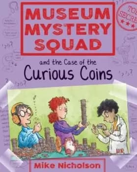 Museum Mystery Squad and the case of the curious coins - Mike Nicholson - Paperback - Used
