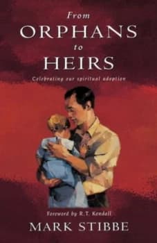From Orphans to Heirs by Mark Stibbe Book