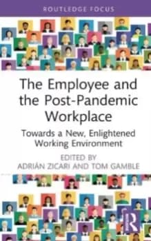 The Employee and the Post-Pandemic Workplace : Towards a New, Enlightened Working Environment