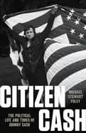 citizen cash the political life and times of johnny cash
