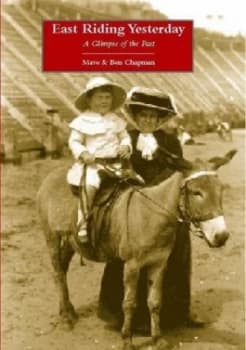 East Riding Yesterday by Mave Chapman and Ben Chapman Hardback