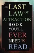 last law of attraction book youll ever need to read the the missing key to