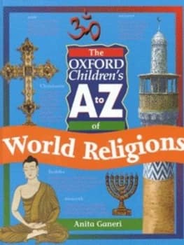 The Oxford Childrens a to Z of World Religions by Anita Ganeri Hardback