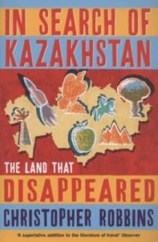 In Search of Kazakhstan by Christopher Robbins Paperback