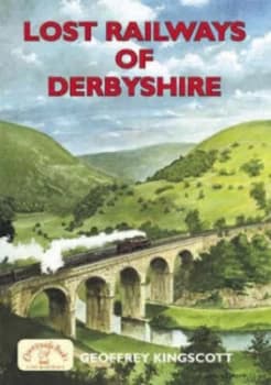 Lost Railways of Derbyshire by Geoffrey Kingscott Paperback