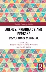 Agency Pregnancy and Persons Essays in Defense of Human Life