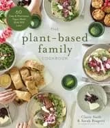 plant based family cookbook 60 easy and nutritious vegan meals kids will lo