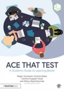 Ace That Test : A Student's Guide to Learning Better