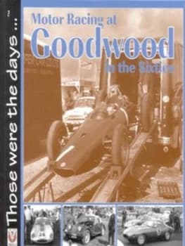 Motor Racing at Goodwood in the Sixties by Tony Gardiner Hardback