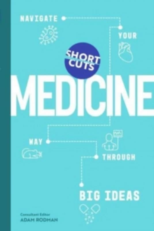Short Cuts: Medicine : Navigate Your Way Through Big Ideas Hardback