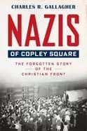 nazis of copley square the forgotten story of the christian front