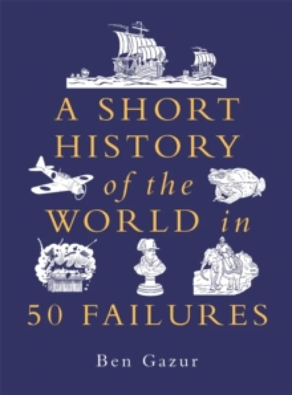 A Short History of the World in 50 Failures Hardback